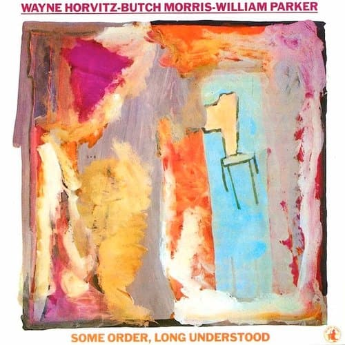 Some Order, Long Understood by Wayne Horvitz, Butch Morris, William Parker on vinyl